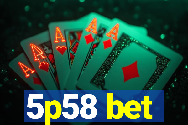 5p58 bet
